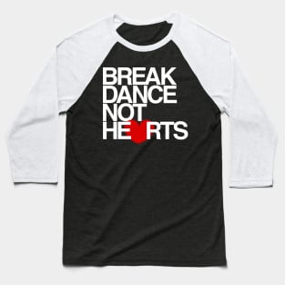 Break Dance Not Hearts Baseball T-Shirt